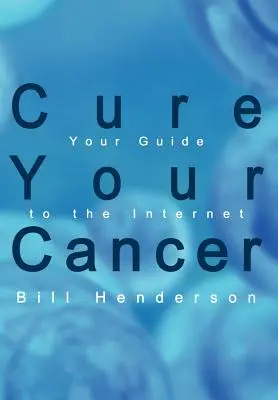 Curare il cancro: La vostra guida a Internet - Cure Your Cancer: Your Guide to the Internet