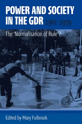 Potere e società nella DDR, 1961-1979: La “normalizzazione del governo”? - Power and Society in the Gdr, 1961-1979: The 'Normalisation of Rule'?