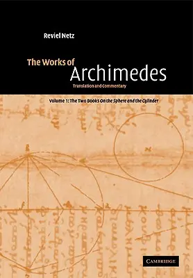 Le opere di Archimede: Volume 1, i due libri sulla sfera e sul cilindro: Traduzione e commento - The Works of Archimedes: Volume 1, the Two Books on the Sphere and the Cylinder: Translation and Commentary