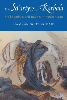 I martiri di Karbala: Simboli e rituali sciiti nell'Iran moderno - The Martyrs of Karbala: Shi'i Symbols and Rituals in Modern Iran
