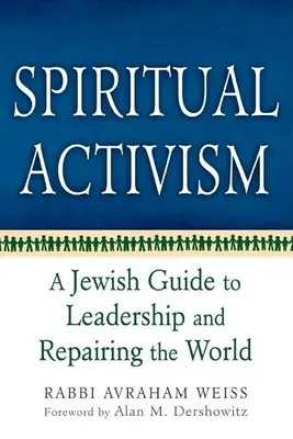 Attivismo spirituale: Una guida ebraica alla leadership e alla riparazione del mondo - Spiritual Activism: A Jewish Guide to Leadership and Repairing the World