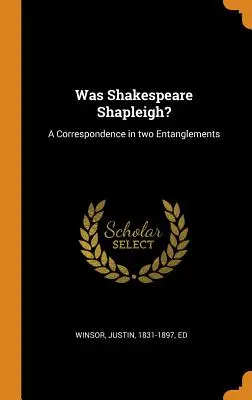 Shakespeare era Shapleigh? Una corrispondenza in due parti - Was Shakespeare Shapleigh?: A Correspondence in two Entanglements