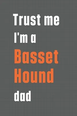 Fidati, sono un papà di Basset Hound: Per i papà dei cani Basset Hound - Trust me I'm a Basset Hound dad: For Basset Hound Dog Dad