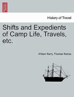 Cambiamenti ed espedienti della vita di campo, viaggi, ecc. - Shifts and Expedients of Camp Life, Travels, etc.