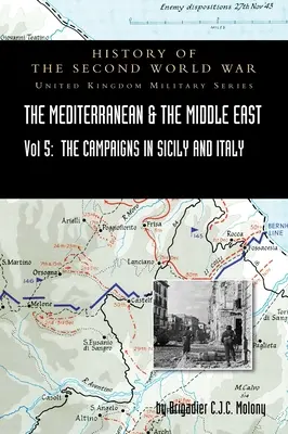 Mediterraneo e Medio Oriente Volume V: La campagna in Sicilia 1943 e la campagna in Italia, dal 3 settembre 1943 al 31 marzo 1944. CAMPAGNA UFFICIALE - Mediterranean and Middle East Volume V: The Campaign in Sicily 1943 and the Campaign in Italy, 3rd Sepember 1943 to 31st March 1944. OFFICIAL CAMPAIGN