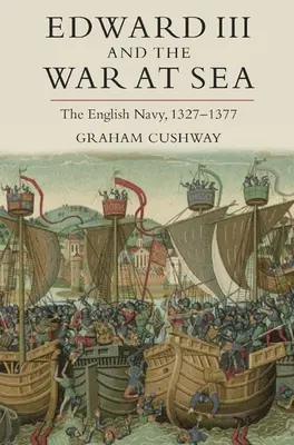 Edoardo III e la guerra in mare: La marina inglese, 1327-1377 - Edward III and the War at Sea: The English Navy, 1327-1377