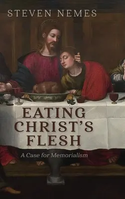 Mangiare la carne di Cristo: Un caso per il memorialismo - Eating Christ's Flesh: A Case for Memorialism