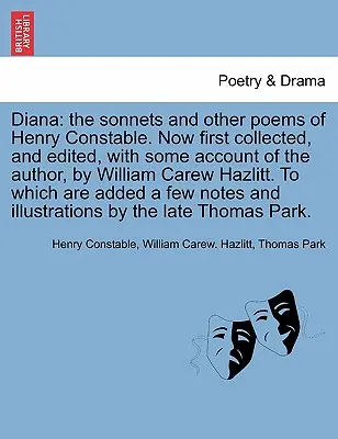 Diana: I sonetti e altre poesie di Henry Constable. Raccolti per la prima volta e modificati, con alcuni resoconti sull'autore, da W - Diana: The Sonnets and Other Poems of Henry Constable. Now First Collected, and Edited, with Some Account of the Author, by W