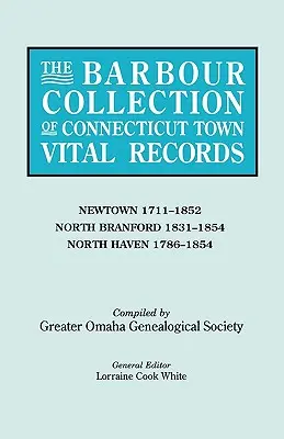 Collezione Barbour dei documenti vitali delle città del Connecticut. Volume 31: Newtown 1711-1852, North Branford 1831-1854, North Haven 1786-1854 - Barbour Collection of Connecticut Town Vital Records. Volume 31: Newtown 1711-1852, North Branford 1831-1854, North Haven 1786-1854