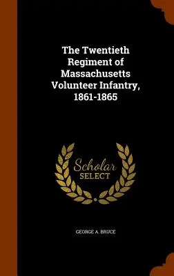 Il ventesimo reggimento di fanteria volontaria del Massachusetts, 1861-1865 - The Twentieth Regiment of Massachusetts Volunteer Infantry, 1861-1865