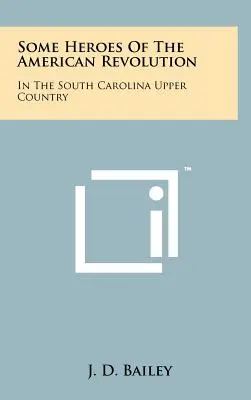 Alcuni eroi della rivoluzione americana: Nel paese alto della Carolina del Sud - Some Heroes Of The American Revolution: In The South Carolina Upper Country
