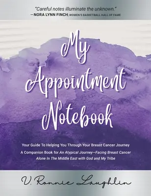 Il mio taccuino degli appuntamenti: La tua guida per aiutarti a superare il tuo viaggio nel cancro al seno - Un libro complementare a Un viaggio atipico - Affrontare il cancro al seno - My Appointment Notebook: Your Guide to Helping You Through Your Breast Cancer Journey - A Companion Book to An Atypical Journey - Facing Breast