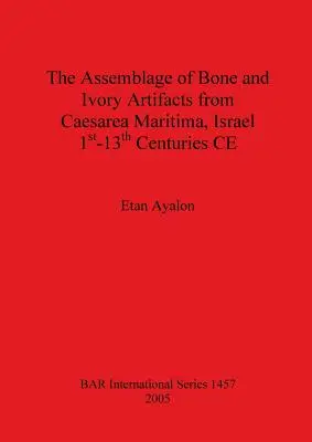 L'assemblaggio di manufatti in osso e avorio di Cesarea Maritima, Israele, dal I al XIII secolo d.C. - The Assemblage of Bone and Ivory Artifacts from Caesarea Maritima, Israel, 1st - 13th Centuries CE