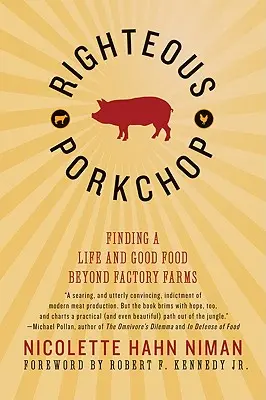 Il maiale giusto: Trovare una vita e del buon cibo al di là degli allevamenti di fabbrica - Righteous Porkchop: Finding a Life and Good Food Beyond Factory Farms
