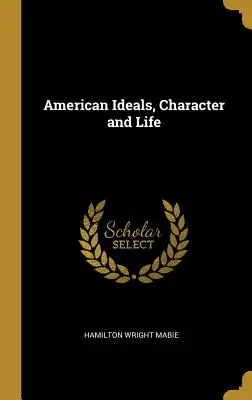 Ideali, carattere e vita americani - American Ideals, Character and Life
