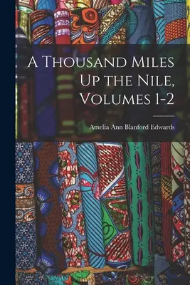 Mille miglia sul Nilo, volumi 1-2 - A Thousand Miles Up the Nile, Volumes 1-2