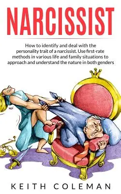 Narcisista: Come identificare e gestire il tratto di personalità del narcisista. Usare metodi di prima scelta in varie situazioni di vita e di famiglia - Narcissist: How to Identify and Deal with the Personality Trait of a Narcissist. Use First-Rate Methods in Various Life and Family