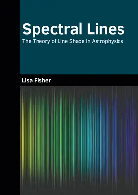 Linee spettrali: La teoria della forma delle linee in astrofisica - Spectral Lines: The Theory of Line Shape in Astrophysics