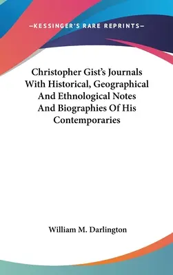 I diari di Christopher Gist con note storiche, geografiche ed etnologiche e biografie dei suoi contemporanei - Christopher Gist's Journals With Historical, Geographical And Ethnological Notes And Biographies Of His Contemporaries