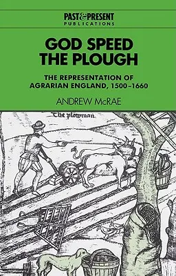 Dio velocizzi l'aratro: La rappresentazione dell'Inghilterra agraria, 1500-1660 - God Speed the Plough: The Representation of Agrarian England, 1500-1660