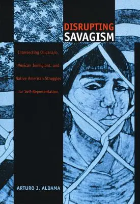 Disrupting Savagism: Lotte intersecate di Chicana/o, immigrati messicani e nativi americani per la rappresentazione di sé stessi - Disrupting Savagism: Intersecting Chicana/o, Mexican Immigrant, and Native American Struggles for Self-Representation