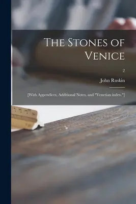 Le pietre di Venezia: [con appendici, note aggiuntive e indice veneziano]; 2”. - The Stones of Venice: [With Appendices, Additional Notes, and Venetian Index.