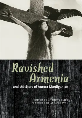 L'Armenia devastata e la storia di Aurora Mardiganian - Ravished Armenia and the Story of Aurora Mardiganian