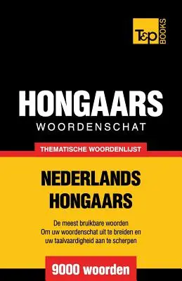 Dizionario tematico Nederlands-Hongaars - 9000 parole - Thematische woordenschat Nederlands-Hongaars - 9000 woorden