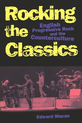 Rocking the Classics: Il rock progressivo inglese e la controcultura - Rocking the Classics: English Progressive Rock and the Counterculture