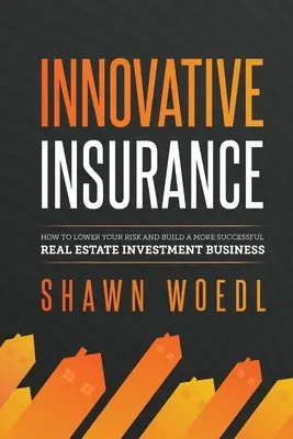 Assicurazione innovativa: Come ridurre il rischio e costruire un'attività di investimento immobiliare di maggior successo - Innovative Insurance: How to Lower Your Risk and Build a More Successful Real Estate Investment Business