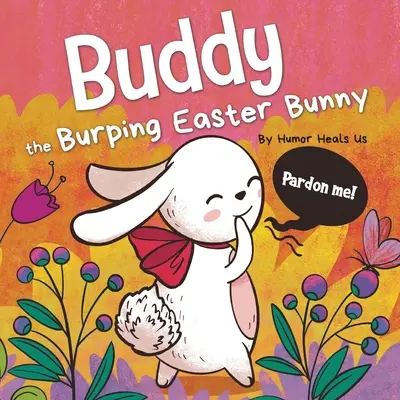 Buddy il coniglietto di Pasqua che rutta: Un libro di storie in rima, da leggere ad alta voce, perfetto regalo per il cestino di Pasqua per bambini e bambine - Buddy the Burping Easter Bunny: A Rhyming, Read Aloud Story Book, Perfect Easter Basket Gift for Boys and Girls
