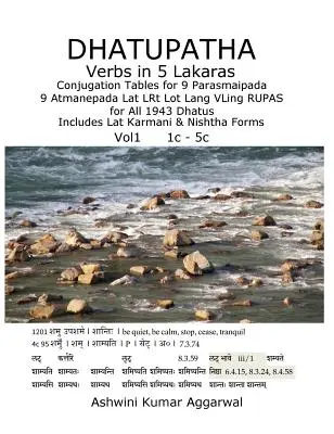 Verbi Dhatupatha in 5 Lakaras: Tabelle di coniugazione per 9 Parasmaipada 9 Atmanepada Lat LRt Lot Lang VLing RUPAS per tutti i 1943 Dhatus. Include Lat Karm - Dhatupatha Verbs in 5 Lakaras: Conjugation Tables for 9 Parasmaipada 9 Atmanepada Lat LRt Lot Lang VLing RUPAS for All 1943 Dhatus. Includes Lat Karm