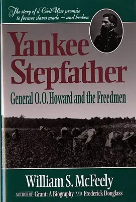 Il patrigno yankee: Il generale O. O. Howard e i Freedmen (Riveduta) - Yankee Stepfather: General O. O. Howard and the Freedmen (Revised)