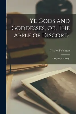 Gli dèi e le dee, o il pomo della discordia: Un medley mitico. - Ye Gods and Goddesses, or, The Apple of Discord.: A Mythical Medley.