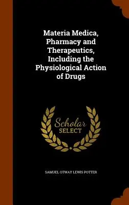 Materia Medica, Farmacia e Terapeutica, inclusa l'azione fisiologica delle droghe - Materia Medica, Pharmacy and Therapeutics, Including the Physiological Action of Drugs