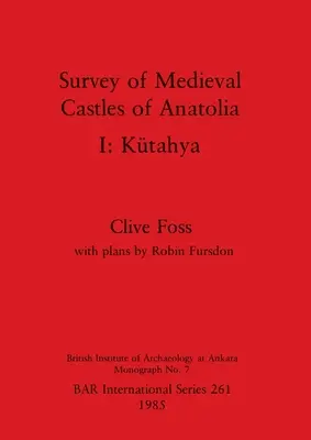 Indagine sui castelli medievali dell'Anatolia I: Ktahya - Survey of Medieval Castles of Anatolia I: Ktahya