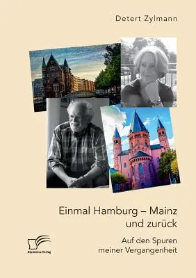 Einmal Hamburg - Mainz und zurck. Sui luoghi della mia Vergangenheit - Einmal Hamburg - Mainz und zurck. Auf den Spuren meiner Vergangenheit