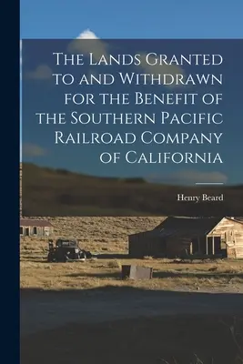 Le terre concesse e ritirate a beneficio della Southern Pacific Railroad Company della California - The Lands Granted to and Withdrawn for the Benefit of the Southern Pacific Railroad Company of California