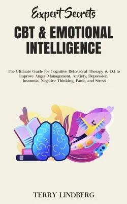 Segreti dell'esperto - CBT e intelligenza emotiva: La guida definitiva per la terapia cognitivo-comportamentale e l'intelligenza emotiva per migliorare la gestione della rabbia, l'ansia, la depressione e l'ansia. - Expert Secrets - CBT & Emotional Intelligence: The Ultimate Guide for Cognitive Behavioral Therapy & EQ to Improve Anger Management, Anxiety, Depressi