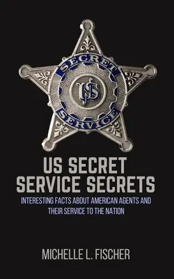 I segreti dei servizi segreti americani: fatti interessanti sugli agenti americani e sul loro servizio alla nazione - US Secret Service Secrets: Interesting Facts About American Agents And Their Service To The Nation