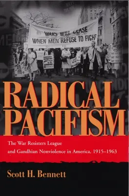 Pacifismo radicale: La Lega dei Resistenti alla Guerra e la nonviolenza gandhiana in America, 1915-1963 - Radical Pacifism: The War Resisters League and Gandhian Nonviolence in America, 1915-1963
