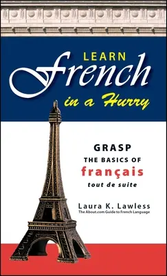 Imparare il francese in fretta: Imparare le basi del francese tout de suite - Learn French in a Hurry: Grasp the Basics of Francais Tout de Suite