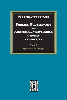 Naturalizzazioni di protestanti stranieri nelle colonie americane e delle Indie occidentali, 1740-1772 - Naturalizations of Foreign Protestants in the American and West Indian Colonies, 1740-1772