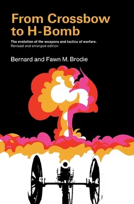 Dalla balestra alla bomba H, edizione rivista e ampliata - From Crossbow to H-Bomb, Revised and Enlarged Edition