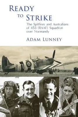 Pronti a colpire: Gli Spitfire e gli australiani del 453 (RAAF) Squadron in Normandia - Ready to Strike: The Spitfires and Australians of 453 (RAAF) Squadron over Normandy