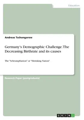La sfida demografica della Germania. Il calo delle nascite e le sue cause: La “Schrumpfnation” o “Shrinking Nation””. - Germany's Demographic Challenge. The Decreasing Birthrate and its causes: The Schrumpfnation