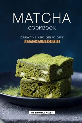 Ricettario Matcha: Ricette creative e deliziose a base di Matcha - Matcha Cookbook: Creative and Delicious Matcha Recipes