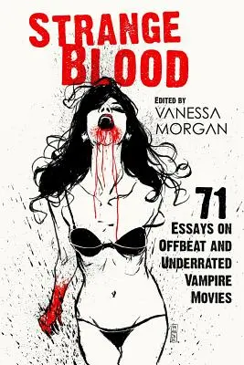 Strange Blood: 71 saggi sui film sui vampiri più insoliti e sottovalutati - Strange Blood: 71 Essays on Offbeat and Underrated Vampire Movies