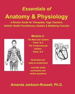 Elementi essenziali di anatomia e fisiologia - Guida al ripasso - Modulo 2: Per terapeuti, insegnanti di yoga, guaritori olistici e coach del benessere - Essentials of Anatomy and Physiology - A Review Guide - Module 2: For Therapists, Yoga Teachers, Holistic Healers & Wellbeing Coaches