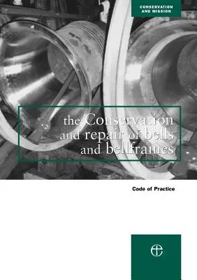Conservazione e riparazione di campane e strutture per campane: Codice di pratica - The Conservation and Repair of Bells and Bellframes: Code of Practice